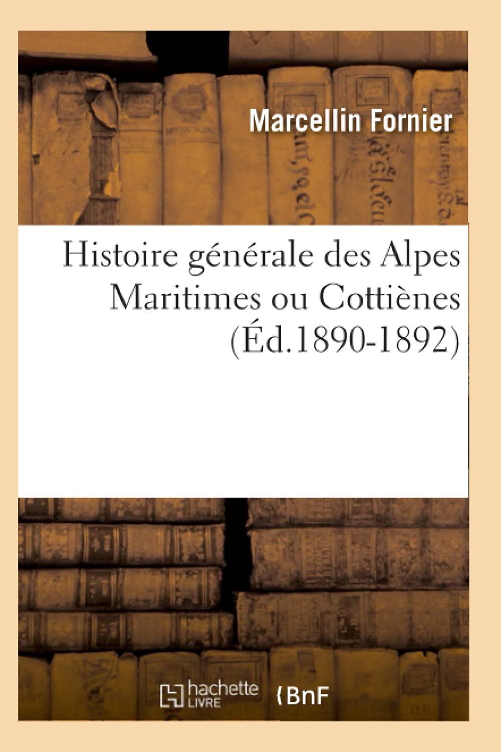 Histoire Gnrale Des Alpes Maritimes Ou Cottines (d.18901892) (French Edition),Used