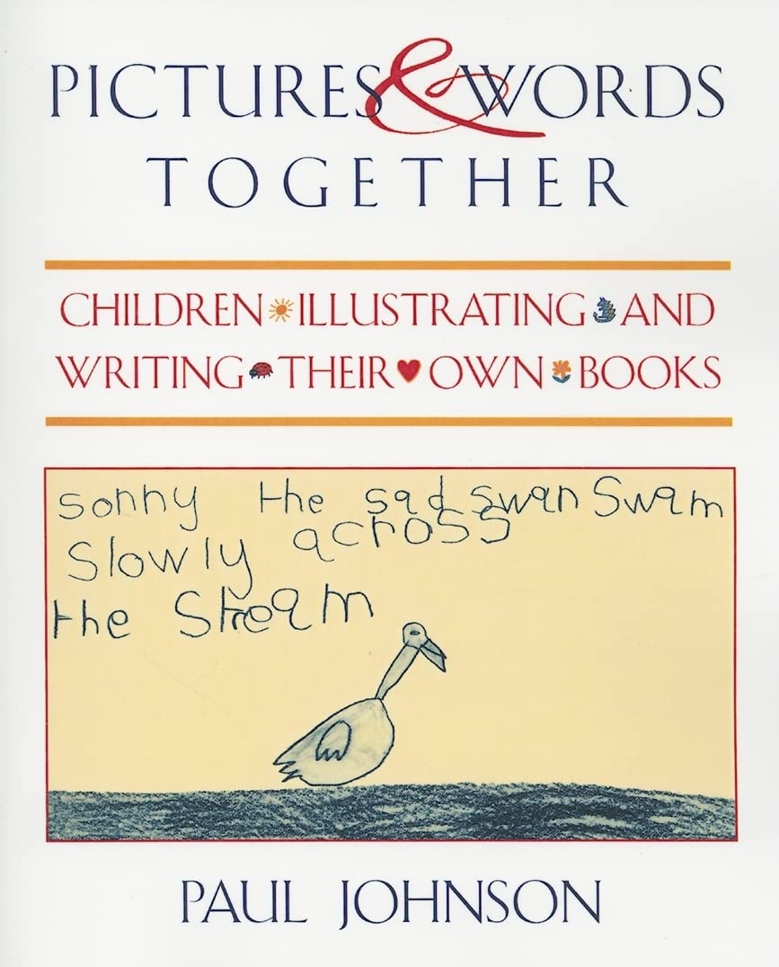 Pictures & Words Together: Children Illustrating and Writing Their Own Books,Used