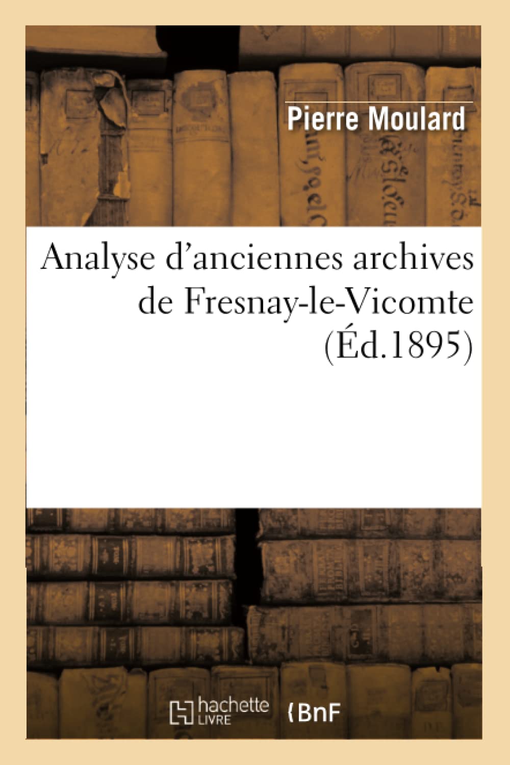 Analyse d'Anciennes Archives de FresnayLeVicomte (d.1895) (Histoire) (French Edition),Used