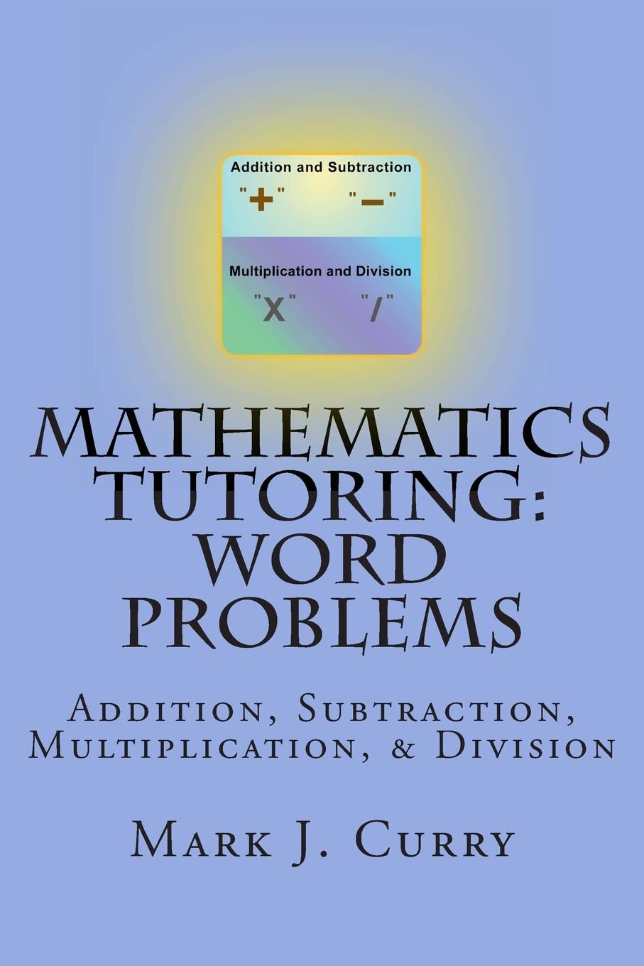 Mathematics Tutoring: Word Problems: Addition, Subtraction, Multiplication, And Division,Used