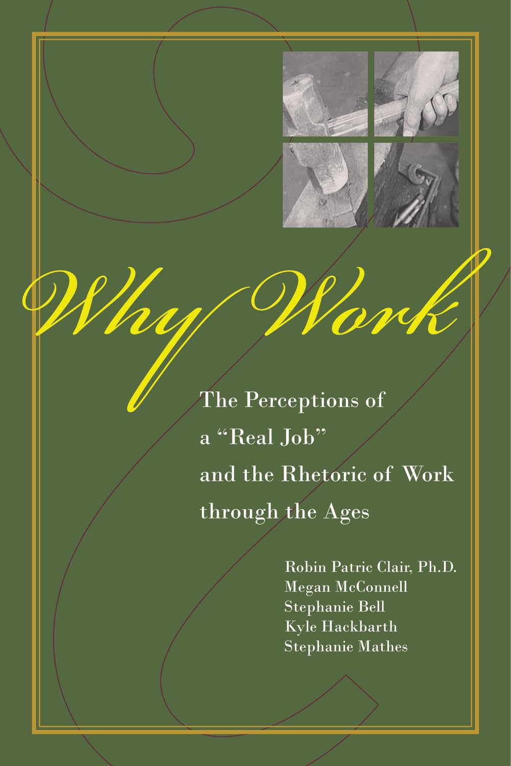 Why Work?: The Perceptions of 'A Real Job' and the Rhetoric of Work through the Ages,Used