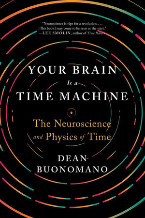 Your Brain Is a Time Machine: The Neuroscience and Physics of Time,Used