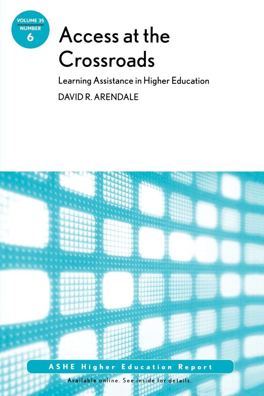 Access at the Crossroads: Learning Assistance in Higher Education: ASHE Higher Education Report, Volume 35 Number 6 (JB ASHE Hi,Used