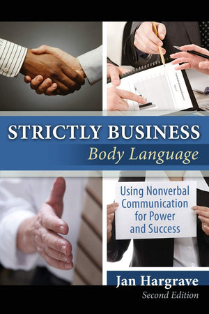 Strictly Business: Body Language: Using Nonverbal Communication for Power and Success