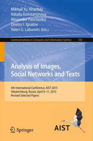 Analysis of Images, Social Networks and Texts: 4th International Conference, AIST 2015, Yekaterinburg, Russia, April 911, 2015,,Used