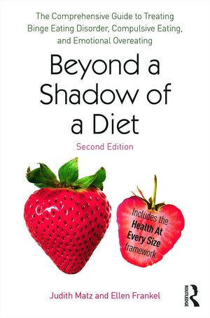 Beyond A Shadow Of A Diet: The Comprehensive Guide To Treating Binge Eating Disorder, Compulsive Eating, And Emotional Overeatin
