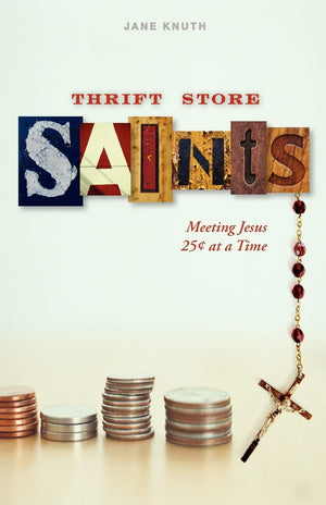Thrift Store Saints: Meeting Jesus 25 Cents at a Time,Used