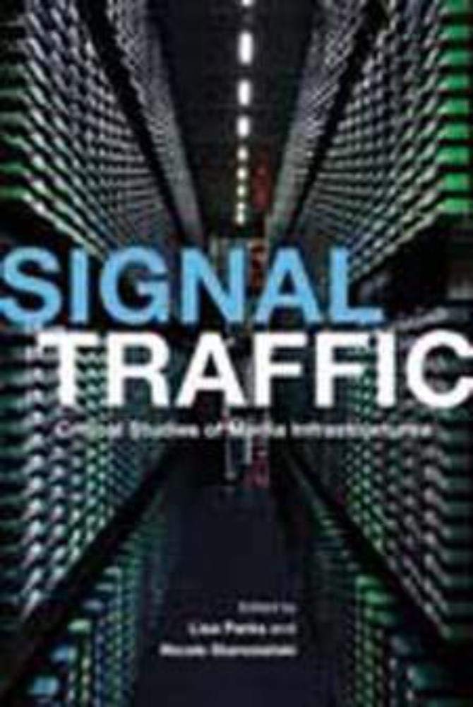 Signal Traffic: Critical Studies of Media Infrastructures (The Geopolitics of Information),Used