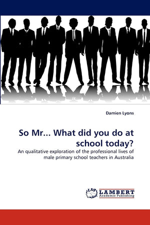 So Mr... What did you do at school today?: An qualitative exploration of the professional lives of male primary school teachers ,Used