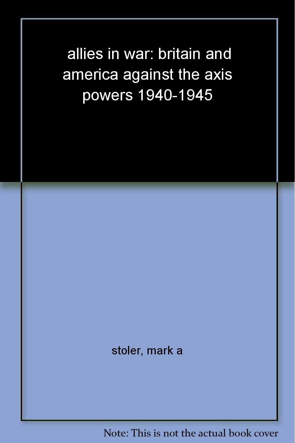 Allies In War: Britain And America Against The Axis Powers, 19401945 (A Hodder Arnold Publication)-new,New