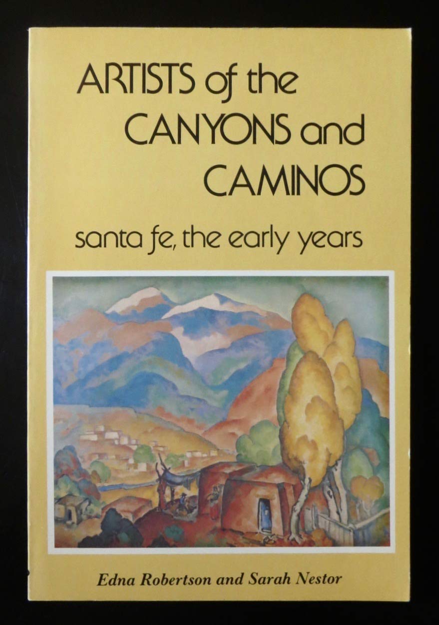 Artists of the canyons and caminos: Santa Fe, the early years,Used