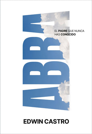 Abba: El Padre Que Nunca Has Conocido (Spanish Edition)