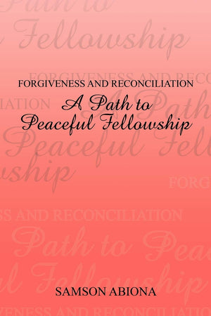 Forgiveness And Reconciliation: A Path To Peaceful Fellowship,Used