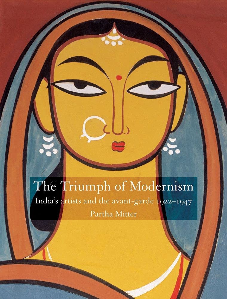 The Triumph of Modernism: India's Artists and the Avantgarde, 192247,Used