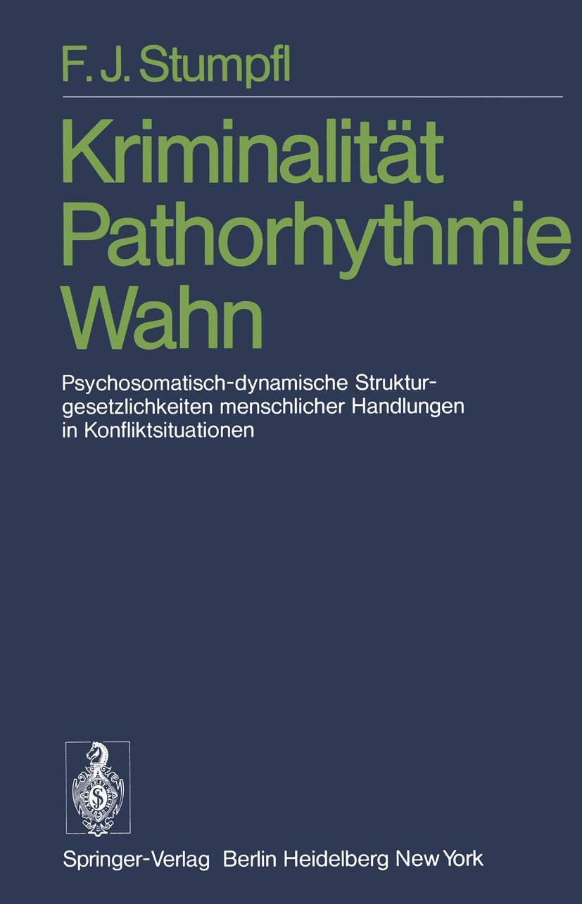 Kriminalitt Pathorhythmie Wahn: Psychosomatischdynamische Strukturgesetzlichkeiten menschlicher Handlungen in Konfliktsituation,Used