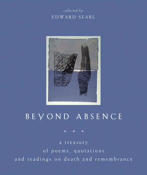 Beyond Absence: A Treasury of Poems, Quotations and Readings On Death and Remembrance,Used