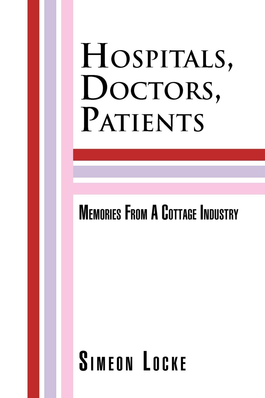 Hospitals, Doctors, Patients: Memories From A Cottage Industry,Used