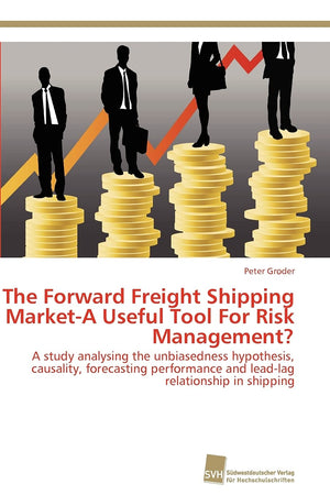 The Forward Freight Shipping MarketA Useful Tool For Risk Management?: A study analysing the unbiasedness hypothesis, causality,Used