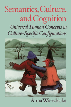 Semantics, Culture, and Cognition: Universal Human Concepts in CultureSpecific Configurations