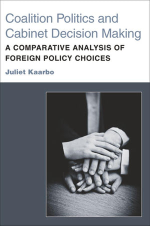 Coalition Politics and Cabinet Decision Making: A Comparative Analysis of Foreign Policy Choices,Used