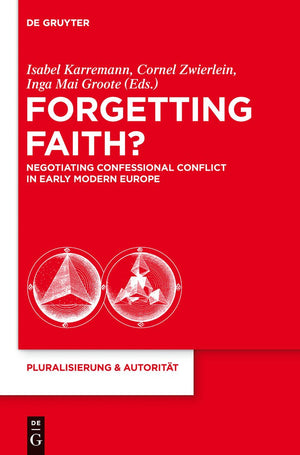 Forgetting Faith?: Negotiating Confessional Conflict in Early Modern Europe (Pluralisierung & Autoritt, 29),Used