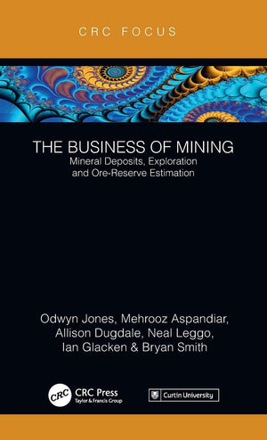The Business of Mining: Mineral Deposits, Exploration and OreReserve Estimation (Volume 3),Used