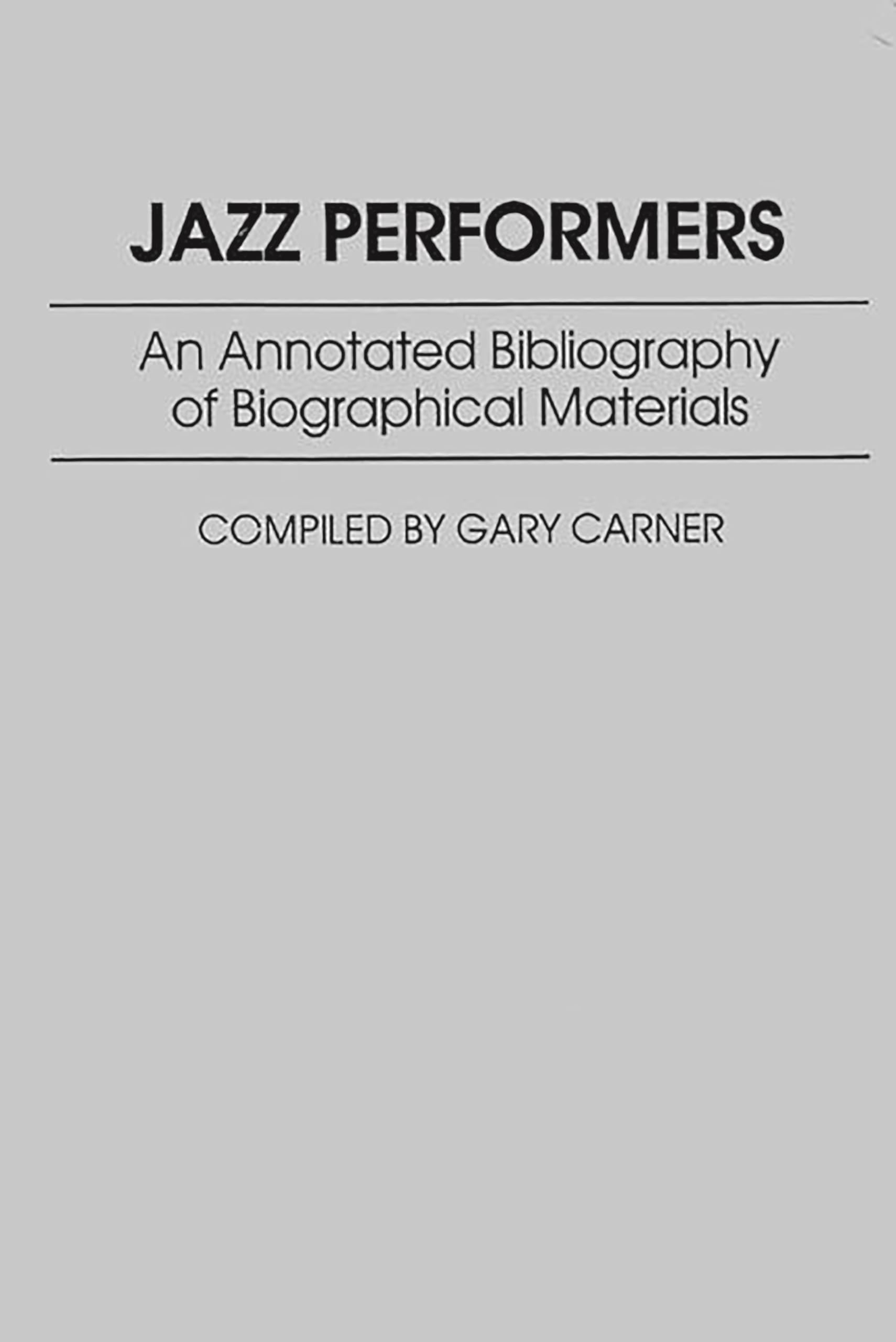Jazz Performers: An Annotated Bibliography Of Biographical Materials (Music Reference Collection),Used