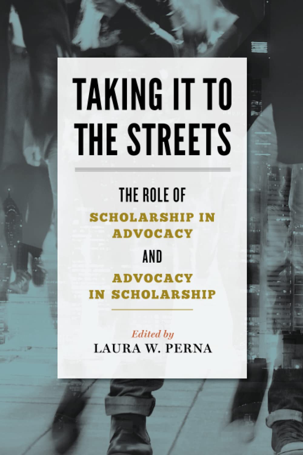 Taking It to the Streets: The Role of Scholarship in Advocacy and Advocacy in Scholarship,Used