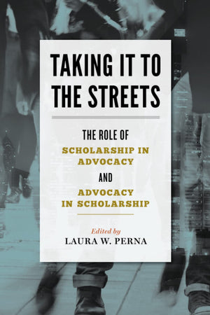Taking It to the Streets: The Role of Scholarship in Advocacy and Advocacy in Scholarship,Used