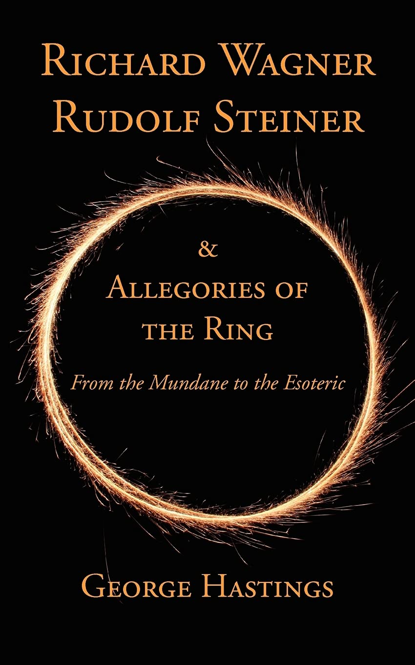 Richard Wagner, Rudolf Steiner & Allegories of the Ring: From the Mundane to the Esoteric,Used