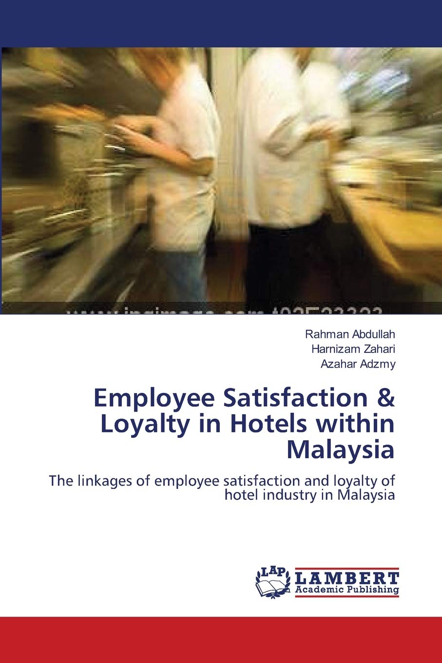 Employee Satisfaction & Loyalty in Hotels within Malaysia: The linkages of employee satisfaction and loyalty of hotel industry i,Used