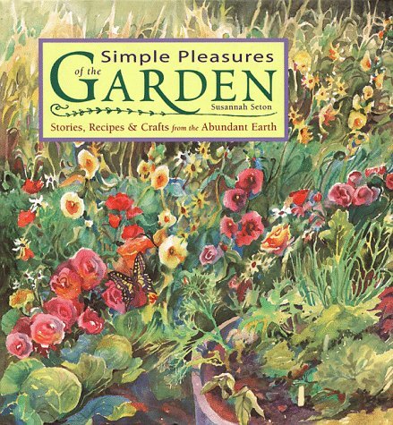 Simple Pleasures of the Garden: Stories, Recipes & Crafts from the Abundant Earth,Used