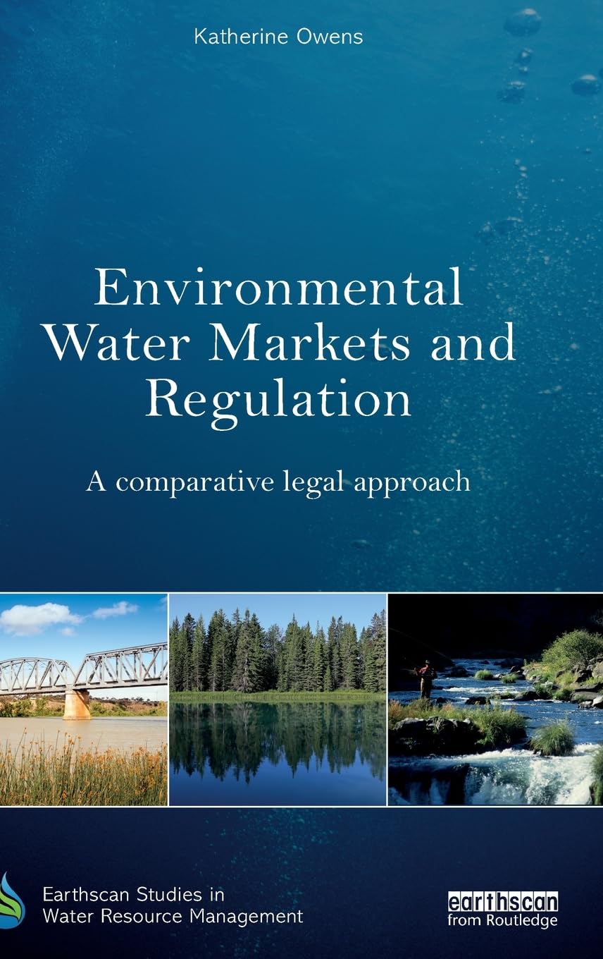 Environmental Water Markets and Regulation: A comparative legal approach (Earthscan Studies in Water Resource Management),Used