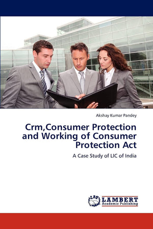 Crm,Consumer Protection and Working of Consumer Protection Act: A Case Study of LIC of India,Used