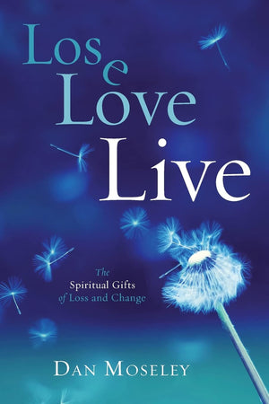 Lose, Love, Live: The Spiritual Gifts of Loss and Change,Used