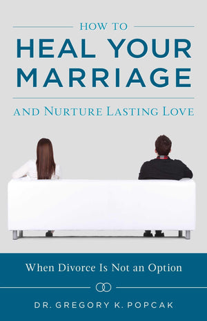 How to Heal Your Marriage and Nurture Lasting Love,New