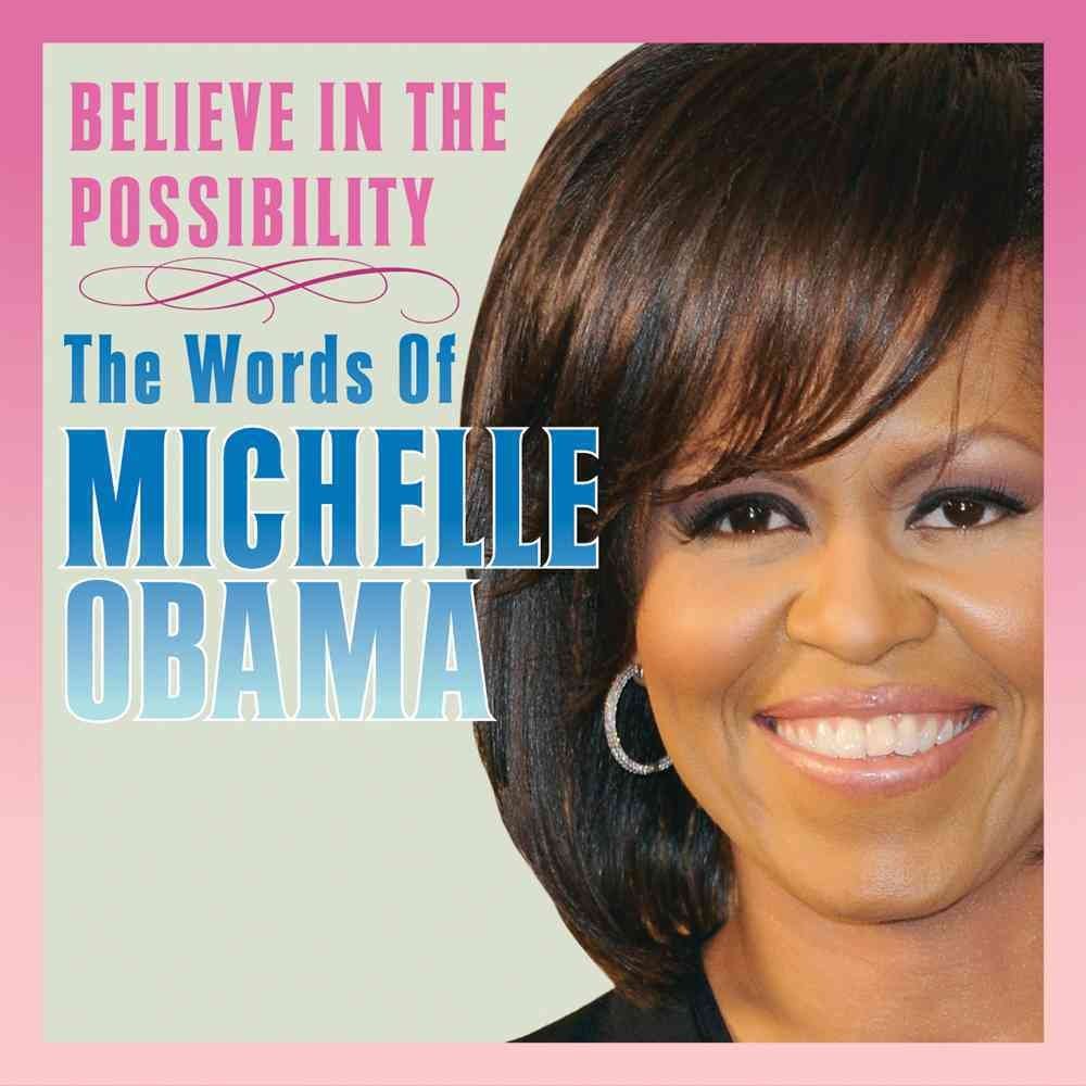 Believe in the Possibility: The Words of Michelle Obama,Used