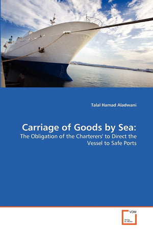 Carriage of Goods by Sea:: The Obligation of the Charterers' to Direct the Vessel to Safe Ports,Used