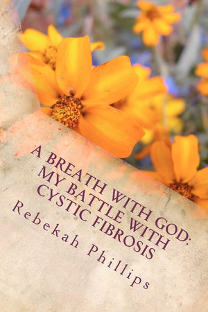 A Breath With God : My Battle With Cystic Fibrosis,Used