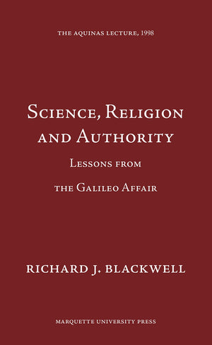 Science, Religion and Authority: Lessons from the Galileo Affair (Aquinas Lecture),Used
