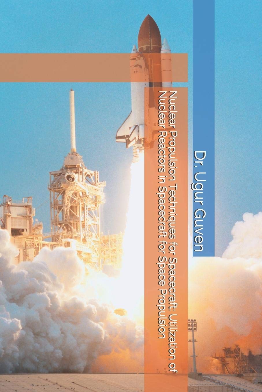 Nuclear Propulsion Techniques for Spacecraft: Utilization of Nuclear Reactors in Spacecraft for Space Propulsion (Dr Guven Space,Used