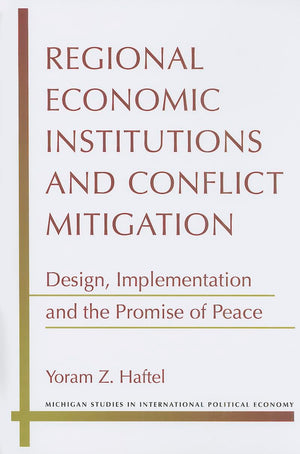 Regional Economic Institutions and Conflict Mitigation: Design, Implementation, and the Promise of Peace (Michigan Studies In In,Used