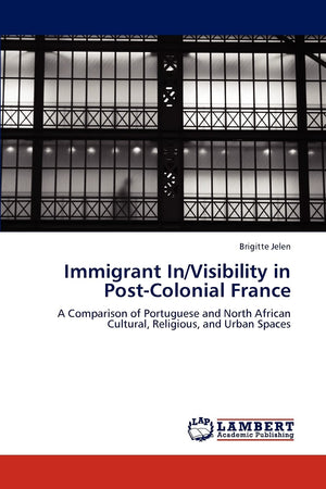 Immigrant In/Visibility in PostColonial France: A Comparison of Portuguese and North African Cultural, Religious, and Urban Spa,Used