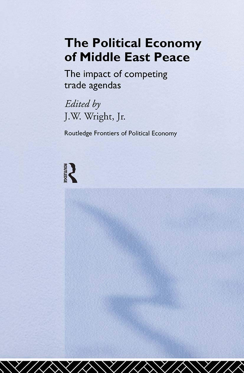 The Political Economy of Middle East Peace: The Impact of Competing Trade Agendas (Routledge Frontiers of Political Economy),Used