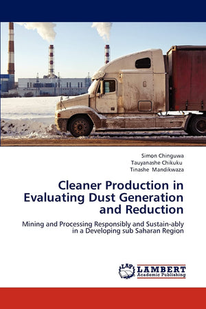 Cleaner Production in Evaluating Dust Generation and Reduction: Mining and Processing Responsibly and Sustainably in a Developi,Used