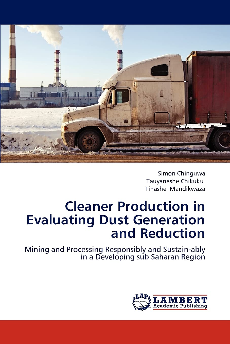 Cleaner Production in Evaluating Dust Generation and Reduction: Mining and Processing Responsibly and Sustainably in a Developi,Used