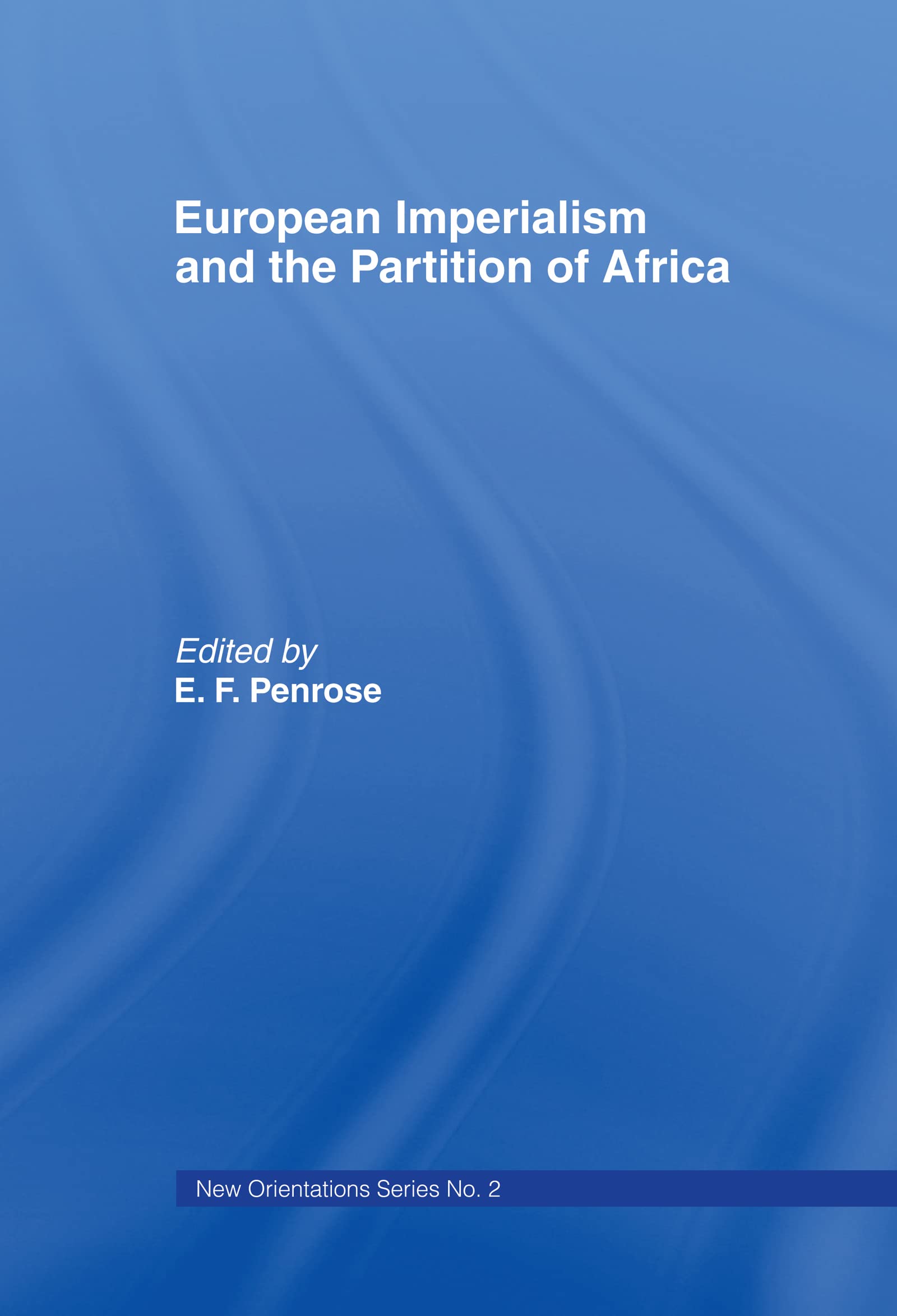 European Imperialism And The Partition Of Africa (New Orientations Series; No. 2),New