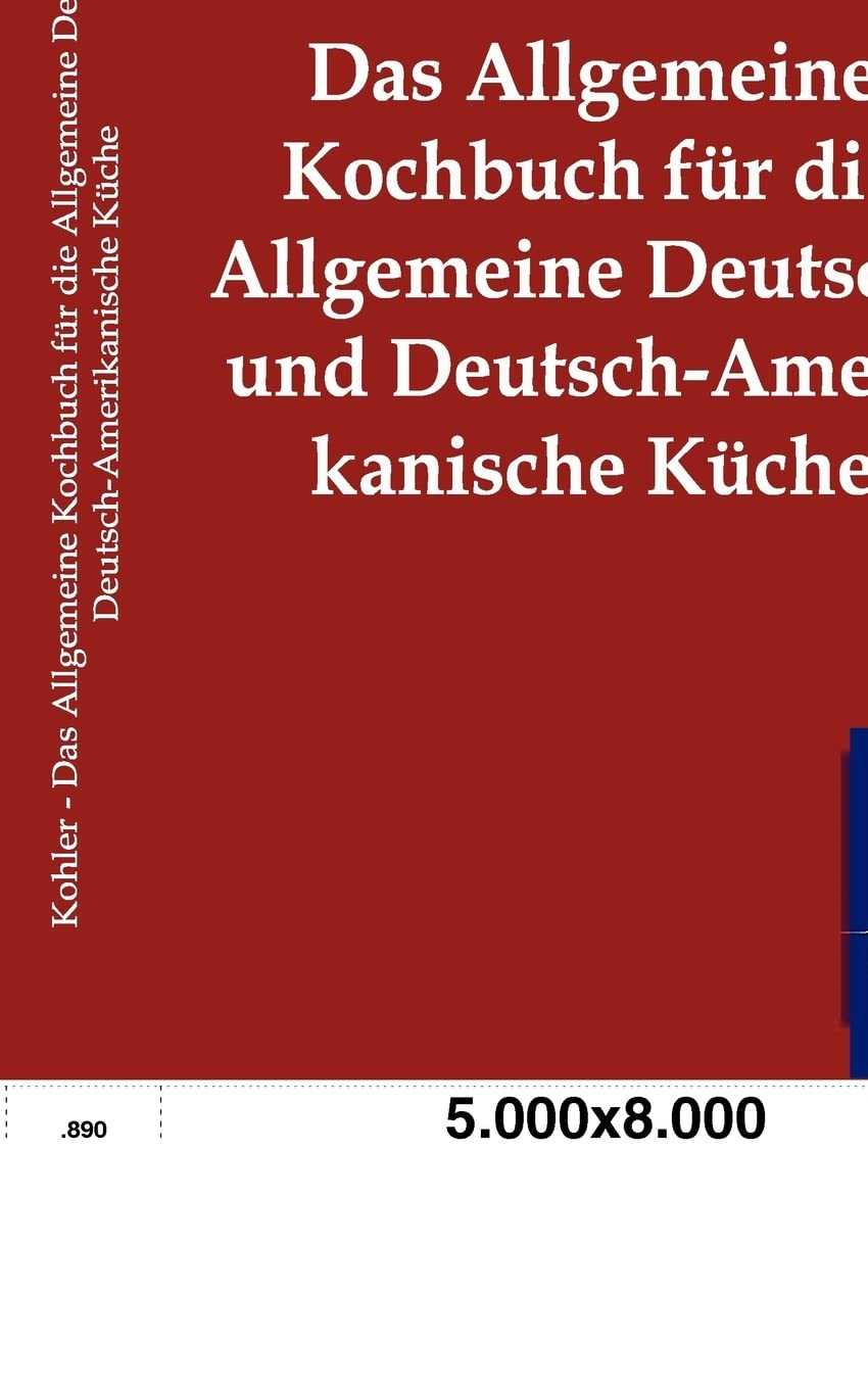 Das Allgemeine Kochbuch fr die Allgemeine Deutsche und DeutschAmerikanische Kche (German Edition),Used