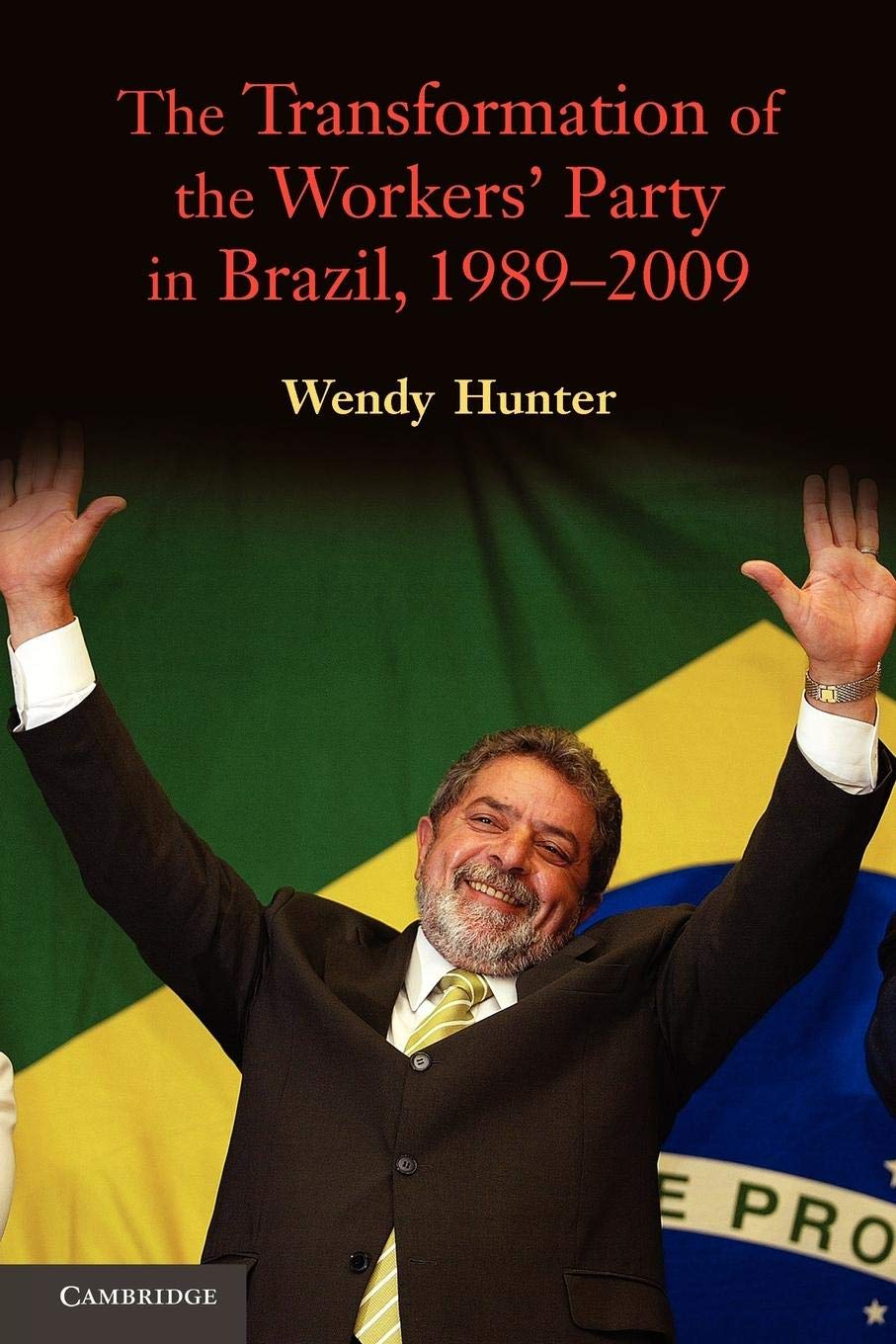 The Transformation of the Workers' Party in Brazil, 19892009,Used