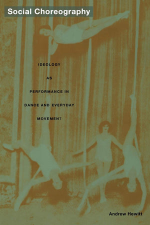 Social Choreography: Ideology As Performance In Dance And Everyday Movement (Postcontemporary Interventions),Used